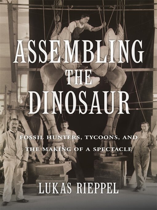 Title details for Assembling the Dinosaur by Lukas Rieppel - Available